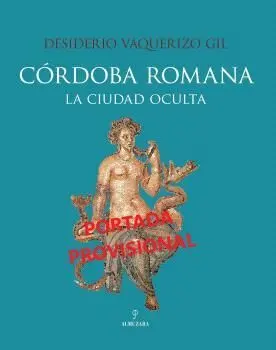 Córdoba Romana. La Ciudad Oculta