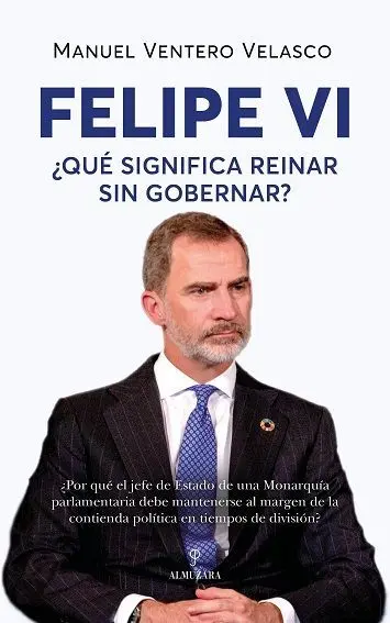 Felipe Vi. Qué Significa Reinar sin Gobernar?
