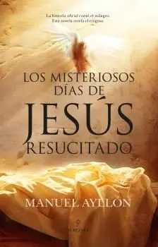 Los Misteriosos Días de Jesús Resucitado