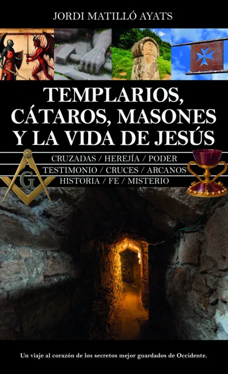 Templarios, Cátaros, Masones y la Vida de Jesús