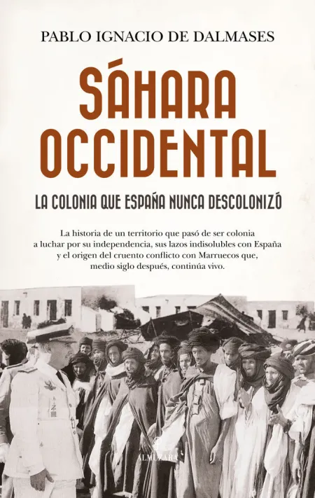 Sáhara Occidental. La Colonia que España Nunca Descolonizó