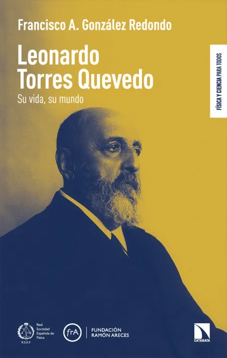 Leonardo Torres Quevedo. Su Vida, Su Mundo