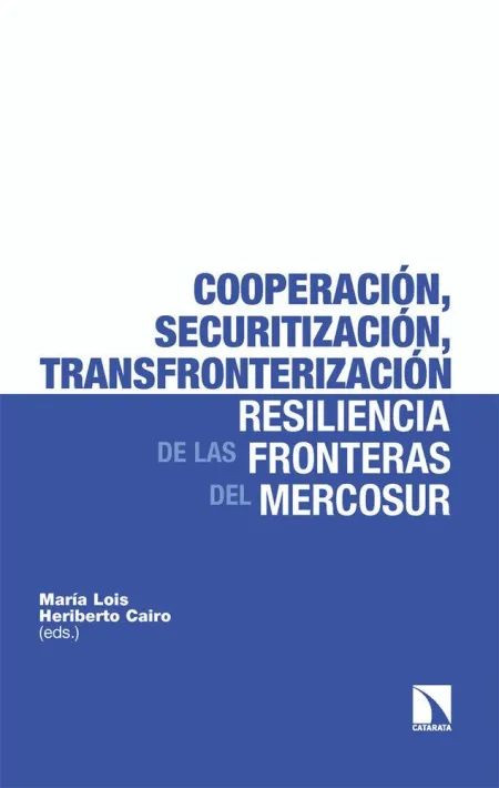 Cooperación, Securitización, Transfronterización: la Resiliencia de las Fronteras de Mercosur