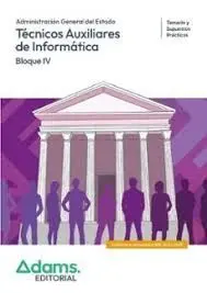Tecnicos Auxiliares de Informatica. Temario y Supuestos Practcos ( Bloque Iv)