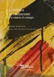 La Violencia y el Inconsciente: de la Catarsis Al Contagio