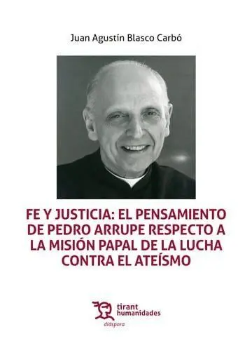 Fe y Justicia: el Pensamiento de Pedro Arrupe Respecto a la Misión Papal de la Lucha Contra el Ateísmo