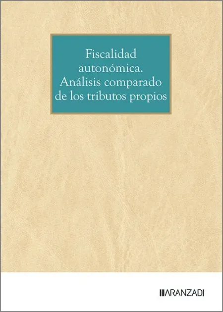 Fiscalidad Autonomica. Analisis Comparado de los Tributos Propios