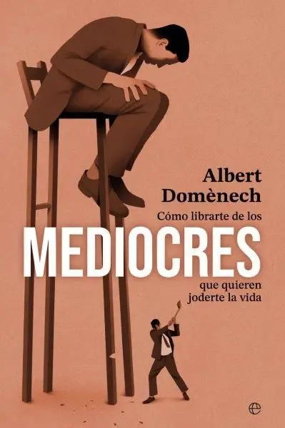 Cómo Librarte de los Mediocres que Quieren Joderte la Vida