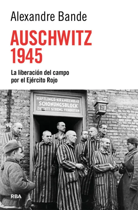 Auschwitz 1945. Liberacion del Campo por el Ejercito Rojo