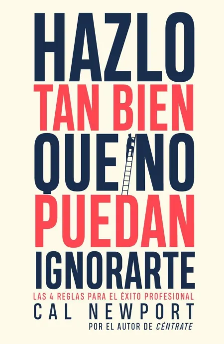 Hazlo Tan Bien que no Puedan Ignorarte