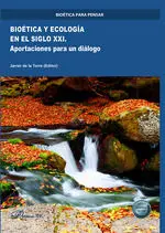 Bioética y Ecología en el Siglo Xxi. Aportaciones para un Diálogo
