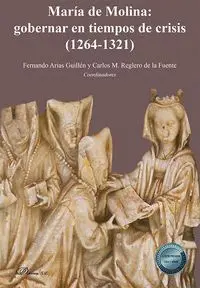 Maria de Molina. Gobernar en Tiempos de Crisis (1264-1321)