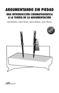 Argumentando sin Piedad una Introduccion Cinematografica a la Teoría de la Argumentación