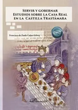 Servir y Gobernar Estudios Sobre la Casa Real en la Castilla Trastámara
