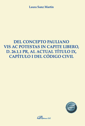 DEL CONCEPTO PAULIANO VIS AC POTESTAS IN CAPITE LIBERO, D. 26,1,1 PR, AL ACTUAL TÍTULO IX CAPÍTULO I DEL CÓDIGO CIVIL