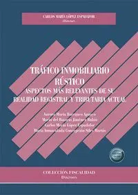 Tráfico Inmobiliario Rústico. Aspectos Mas Relevantes de Su Realidad Registral y Tributaria Actual