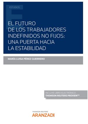 EL FUTURO DE LOS TRABAJADORES INDEFINIDOS NO FIJOS: UNA PUERTA HACIA LA ESTABILIDAD (PAPEL + E-BOOK)