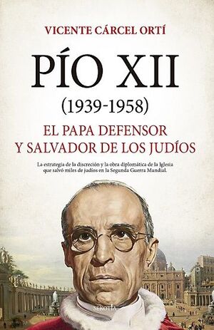 PÍO XII (1938-1958) . EL PAPA DEFENSOR Y SALVADOR DE LOS JUDÍOS