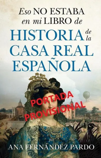 Eso no Estaba en mi Libro de Historia de la Casa Real Española (B)