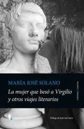 La Mujer que Besó a Virgilio y Otros Viajes Literarios