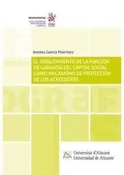 El Debilitamiento de la Funcion de Garantia del Capital Social Como Mecanismo de Protección de los Acreedores