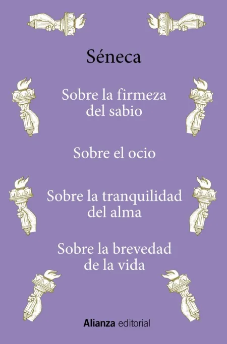 Sobre la Firmeza del Sabio / Sobre el Ocio / Sobre Tranquilidad del Alma / Sobre la Brevedad de la Vida