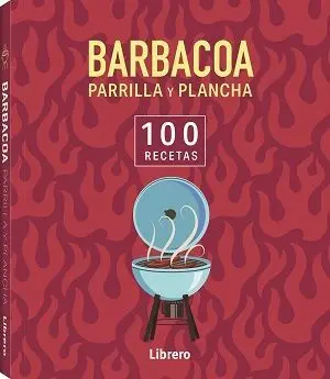 Barbacoa y Plancha - 100 Recetas