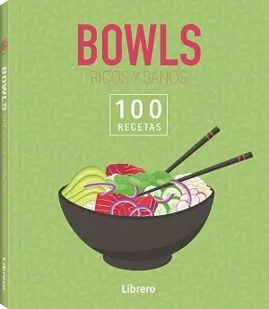 Bowls Ricos y Sanos - 100 Recetas