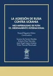 La Agresion de Rusia Contra Ucrania. Neo Imperialismo Vs Ordenamiento Internacional