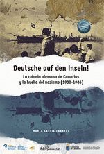 DEUTSCHE AUF DEN INSELN! LA COLONIA ALEMANA DE CANARIAS Y LA HUELLA DEL NAZISMO (1930-1946)