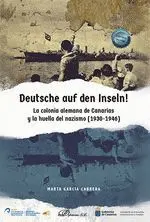 Deutsche Auf Den Inseln! la Colonia Alemana de Canarias y la Huella del Nazismo (1930-1946)