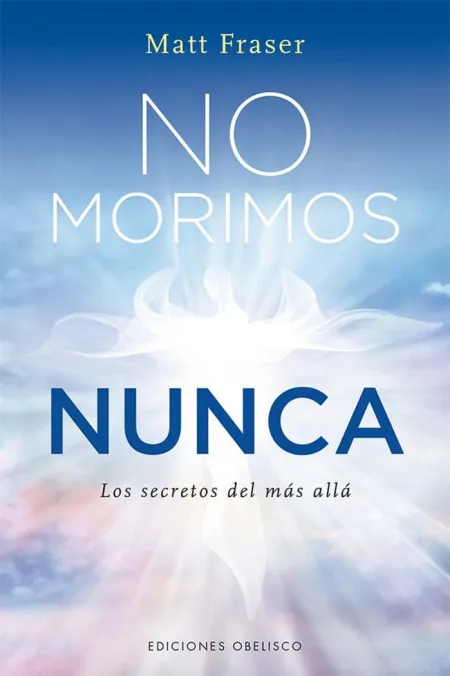 No Morimos Nunca. Los Secretos del Más Allá
