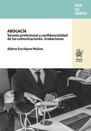 ABOGACIA SECRETO PROFESIONAL Y CONFIDENCIALIDAD DE LAS COMUNICACIONES. GRABACIONES