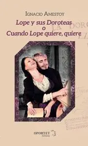 Lope y Sus Doroteas, o Cuando Lope Quiere, Quiere