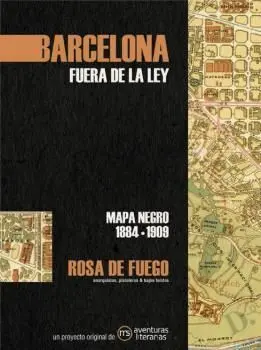 Barcelona. Fuera de la Ley. Mapa Negro 1884-1909. Rosa de Fuego