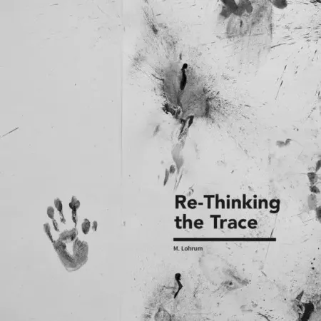 Re-Thinking The Trace. Madeleine Lohrum