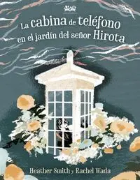 La Cabina de Telefono en el Jardin del Señor Hirota