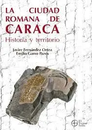 La Ciudad Romana de Caraca. Historia y Territorio