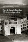 PLAZA DE TOROS DE PAMPLONA. 100 AÑOS A SOL Y SOMBRA