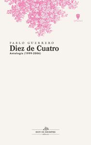 DIEZ DE CUATRO. ANTOLOGIA POÉTICA 1999 - 2006