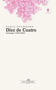 Diez de Cuatro. Antologia Poética 1999 - 2006