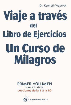 VIAJE A TRAVÉS DEL LIBRO DE EJERCICIOS UN CURSO DE MILAGROS. VOL.1