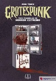 Grotespunk. Tres Pesadillas de Horror Extremo