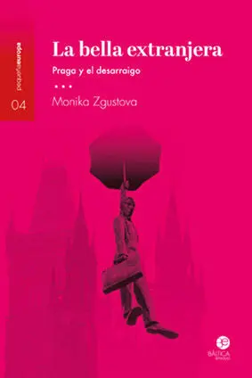 La Bella Extranjera. Praga y el Desarraigo