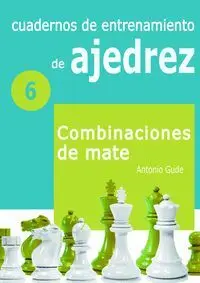 Cuadernos de Entrenamiento en Ajedrez 6 Combinaciones de Mate
