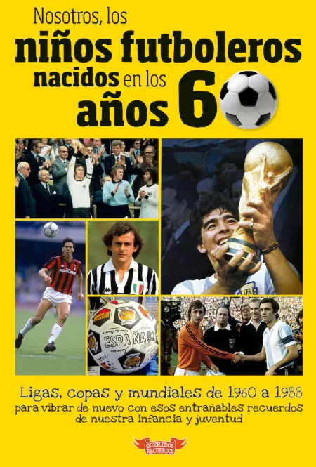 Nosotros, los Niños Futboleros Nacidos en los Años 60