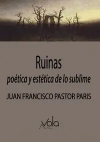Ruinas. Poética y Estética de lo Sublime