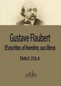 GUSTAVE FLAUBERT: EL ESCRITOR, EL HOMBRE, SUS LIBROS