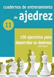 Cuadernos de Entrenamiento de Ajedrez 11 100 Ejercicios para Desarrollar Su Destreza