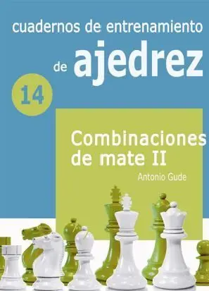 Cuadernos de Entrenamiento de Ajedrez 14 Combinaciones de Mate Ii